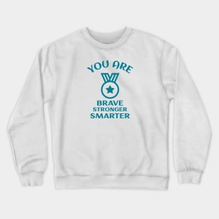 You Are Brave Stronger Smarter Crewneck Sweatshirt